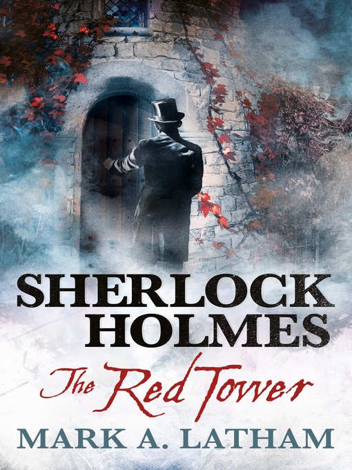 Title details for Sherlock Holmes--The Red Tower by Mark A. Latham - Available